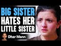 Big Sister HATES Her LITTLE SISTER, She Instantly Regrets It | Dhar Mann