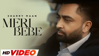 Meri Bebe - (HD Video) | Sharry Maan | New Punjabi Song 2024 | Latest Punjabi Song 2024