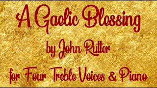 A Gaelic Blessing by John Rutter - For 2 Sopranos & 2 Altos with Piano Accompaniment, arr. J. Howard