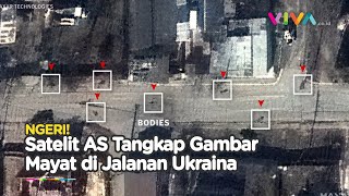 Satelit Tangkap Gambar Jasad di Bucha Sudah Ada Beberapa Pekan, Beneran Ulah Rusia?