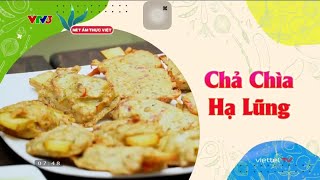 Nét Ẩm Thực Việt (2023) - Số 90: Chả Chìa Hạ Lũng (05/05/2023) [VTV3] | Giờ Thứ 9+ Official