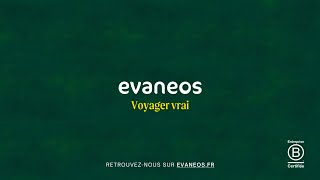 Evaneos pub 2023 : Voyager vrai, avec Evaneos