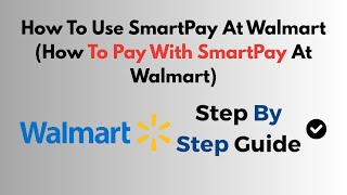 How To Use SmartPay At Walmart (How To Pay With SmartPay At Walmart)