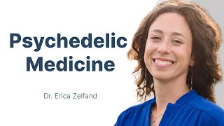 Demystifying The Therapeutic Use of Psychedelic Medicine with Dr. Erica Zelfand