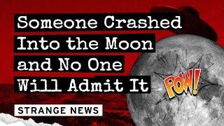 Someone Crashed into the Moon and No One Will Admit It