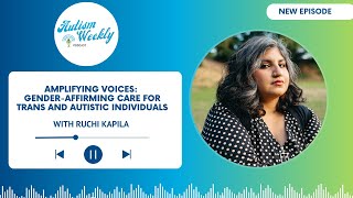 Amplifying Voices: Gender-Affirming Care for Trans and Autistic Individuals | with Ruchi Kapila