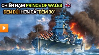 Chiến hạm HMS Prince of Wales - ĐEN ĐỦI hơn cả "ĐÊM 30"