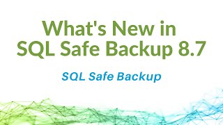 What's New in SQL Safe Backup 8.7