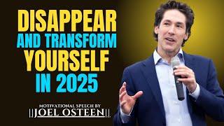 Disappear and Transform Yourself in 2025''||The Most Powerful Speech Joel Osteen ||#newyear #joel