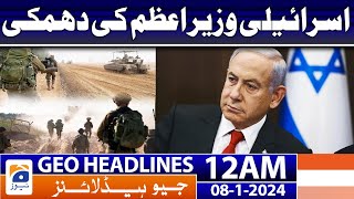 Geo Headlines 12 AM | Threat of the Israeli Prime Minister | 8th January 2024