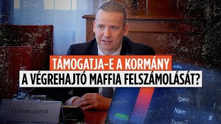 MOST KIDERÜLT! TÁMOGATJA-E A KORMÁNY A VÉGREHAJTÓ MAFFIA FELSZÁMOLÁSÁT?