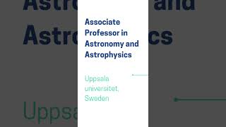 Associate Professor in Astronomy and Astrophysics, Uppsala University Sweden