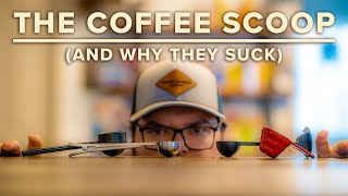 The Coffee Scoop (and why they suck)