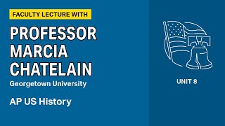 Unit 8: AP US History Faculty Lecture with Professor Marcia Chatelain
