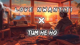 Love Nwantiti × Tum hi Ho | Arjit Singh , Mithoon , Ckay joeboy ( Slowed reverb )