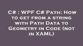 C# : WPF C# Path: How to get from a string with Path Data to Geometry in Code (not in XAML)