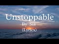 Sia - Unstoppable Song (Lyrics)