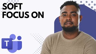 How to Turn On Soft Focus in Microsoft Teams (Step-by-Step 2026)