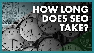 How Long Does SEO Take To Work?