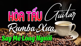 Hòa Tấu Guitar Rumba Không Lời Nghe Say Mê Lòng Người | Nhạc Hay Cảnh Đẹp Mọi Người Đều Thích