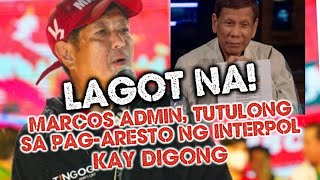 MARCOS ADMIN TUTULONG SA INTERPOL SA PAG-ARESTO KAY DIGONG