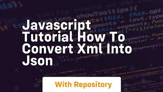 Javascript tutorial how to convert xml into json