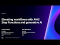 AWs re:Invent 2023 - [LAUNCH] Elevating workflows with AWS Step Functions and generative AI (API210)