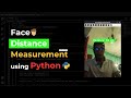 Real-Time Face Distance Measurement Using Python | OpenCV & cvzone Project | Source Code