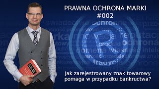 #002 - Jak znak towarowy pomaga w przypadku bankructwa, oraz w walce z nieuczciwą konkurencją.