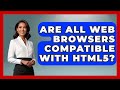Are All Web Browsers Compatible With HTML5? | Simple HTML Studio News
