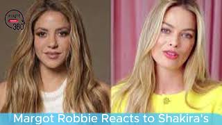 Margot Robbie Reacts to Shakira's Comments About 
