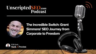 The Incredible Switch: Grant Simmons' SEO Journey from Corporate to Freedom