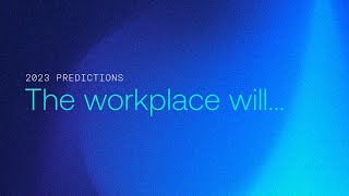 2023 workplace predictions from 7 industry leaders