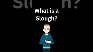 What is a Slough?