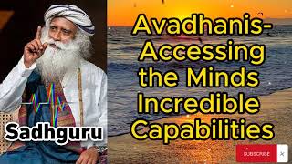 Sadhguru Lesson - Avadhanis- Accessing the Minds Incredible Capabilities