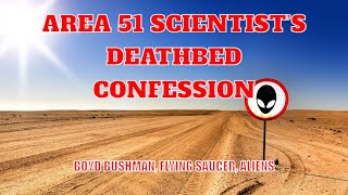 Area 51 Scientist’s Deathbed Confession - Boyd Bushman, Flying Saucer, Aliens
