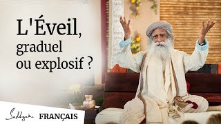 L'Éveil, Graduel ou Explosif ? | Sadhguru