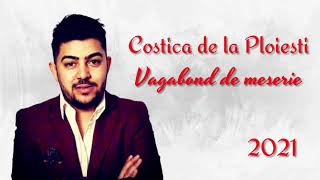 Costica de la Ploiesti - Vagabond de meserie [Official Audio] HIT 2021