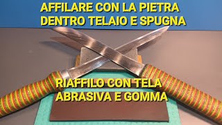 Affilare con Pietra in telaio con spugna sotto, Riaffilo con tela abrasiva e gomma.