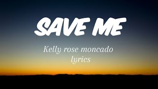 Save Me -Kelly Rose Moncado Lyrics