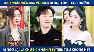 Anh Nhân Viên Bảo Vệ Quèn Đi Họp Lớp Bị Coi Thường, Ai Ngờ Lại Là Chủ Tịch Nghìn Tỷ Tiền Tiêu Ko Hết