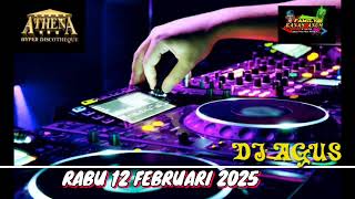 DJ AGUS TERBARU RABU 12 FEBRUARI 2025 FULL BASS_ATHENA BANJARMASIN