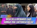 IRISH BELLA TERTUNDUK SEDIH SAAT AMMAR ZONI LANTUNKAN ADZAN DI PEMAKAMAN SANG AYAH - SELEB ON NEWS