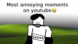 Most annoying moments on youtube..😭