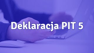 Deklaracja PIT 5 - czym jest i jak ją wystawiać?