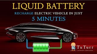 Liquid Battery - New Invention to RECHARGE your ELECTRIC VEHICLE in just 5 MINUTES | TuTurr