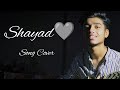 Shayad | Arijit Singh | Sanidhya Singh