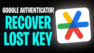 How to Recover Lost Google Authenticator Key (2026)