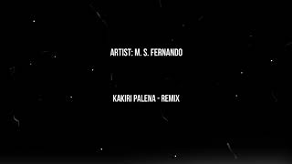 Kakiri Palena Remix M.S. Fernando ft MAD