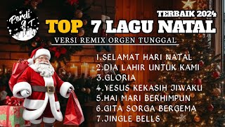 TOP❗7 LAGU NATAL 🎄TERBAIK 2024 || VERSI REMIX ORGEN TUNGGAL || By__Perdi AT